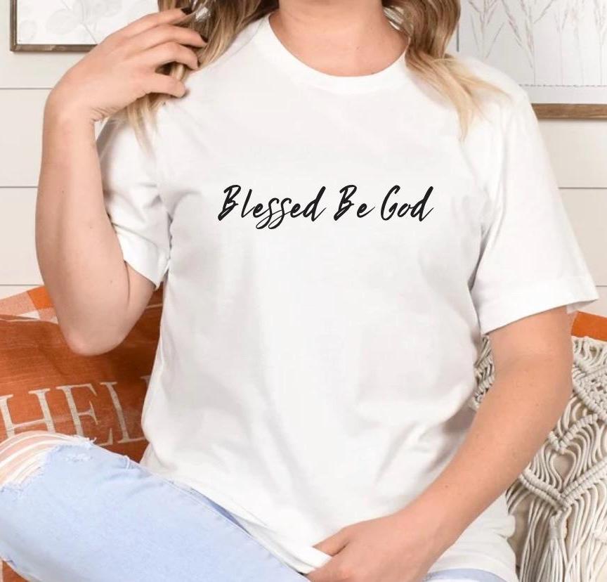 Catholic Tee, Blessed Be God, Religious T Shirt, Christian T-Shirt, Faith Apparel, Unisex Jersey Top, Gift for Catholics, Catholic Mom