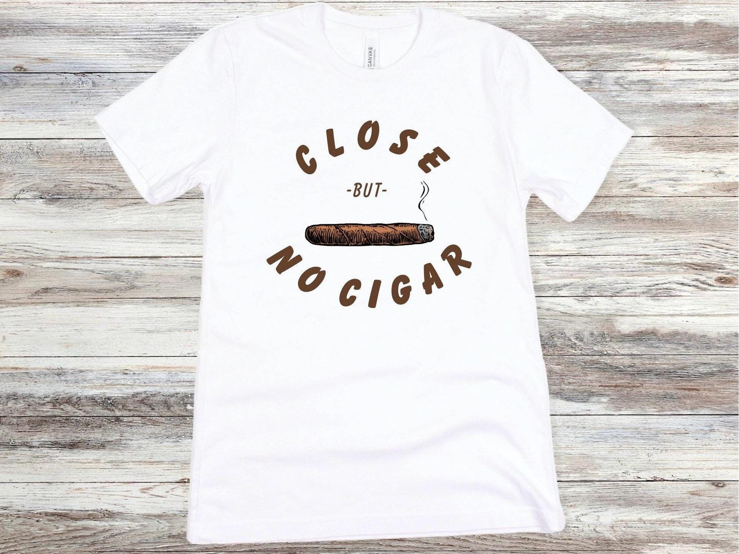 Funny Close But No Cigar Unisex T-Shirt, Humorous Tee, Sarcastic Shirt, Clever Graphic Top, Joke Gift for Him or Her